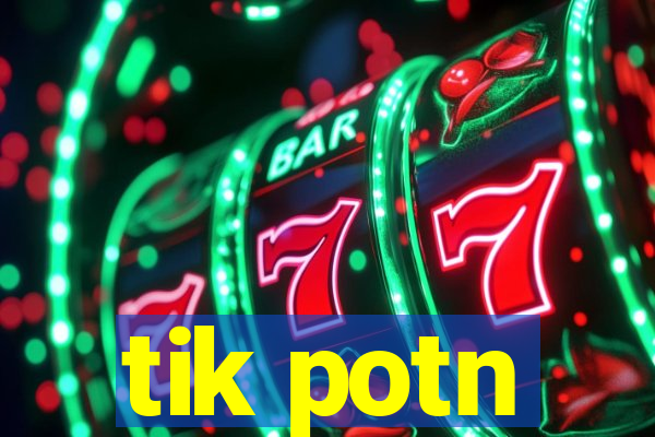 tik potn